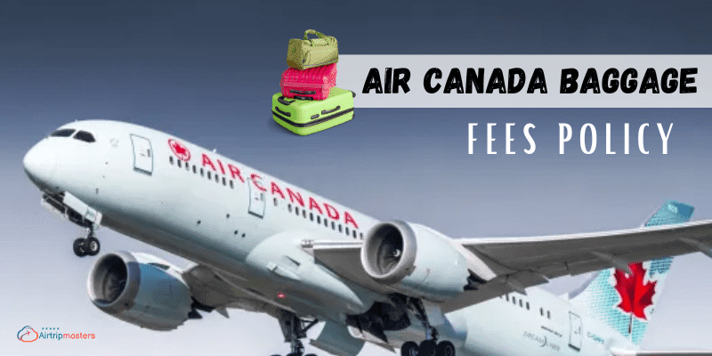 Air Canada Baggage Fees Policy