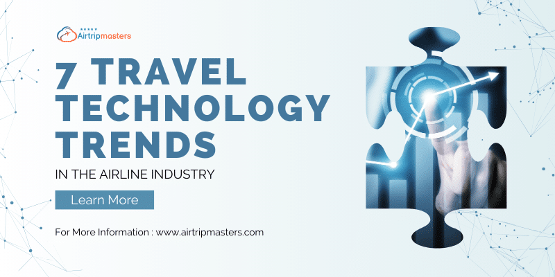 Explore The Top 7 Travel Technology Trends in the Airline Industry