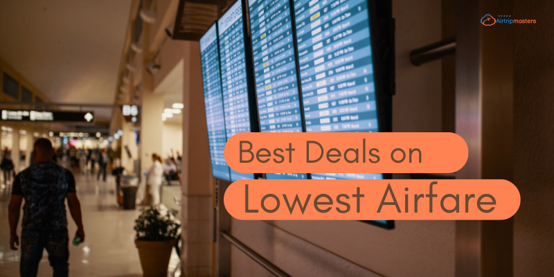 Adventure Awaits: Score the Best Deals on Lowest Airfare Today