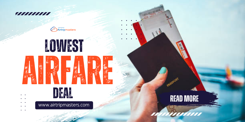 Don’t Break the Bank: Find the Lowest Airfare Deals Here