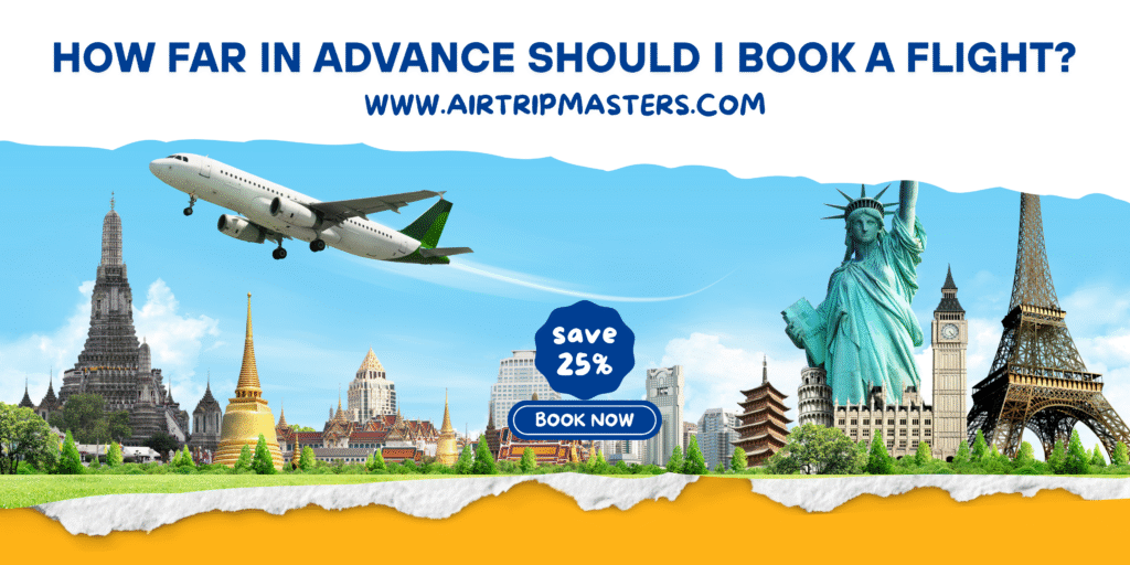 How Far in Advance Should I Book a Flight