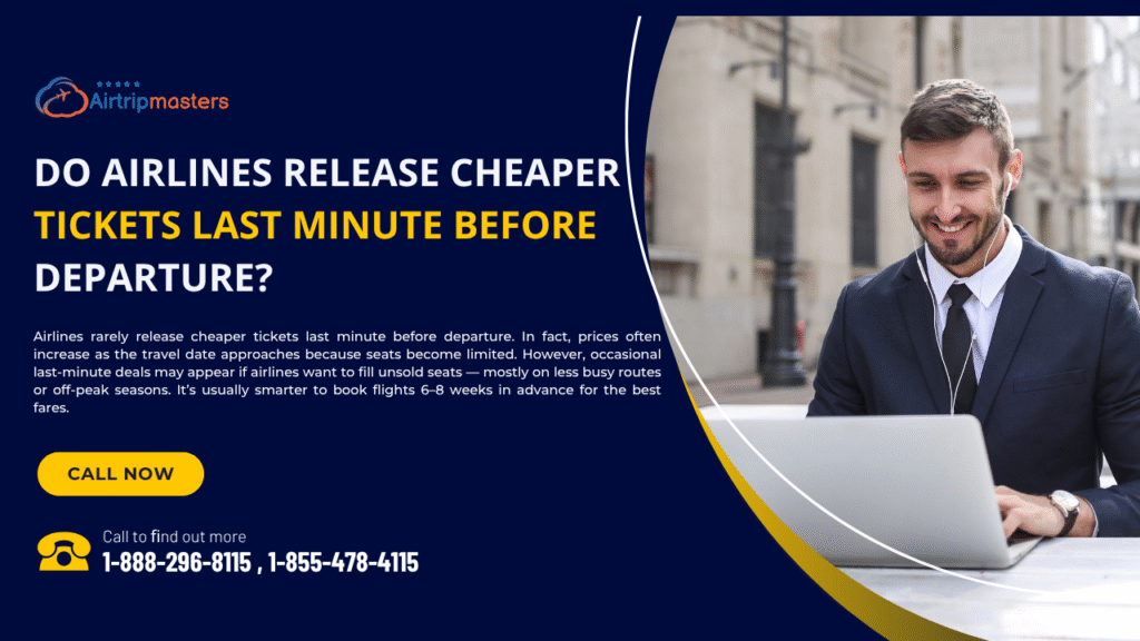 Do airlines release cheaper tickets last minute before departure