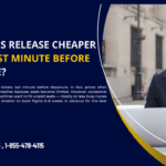Do airlines release cheaper tickets last minute before departure