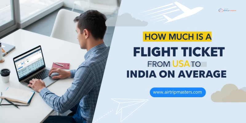 How Much is a Flight Ticket from USA to India on Average