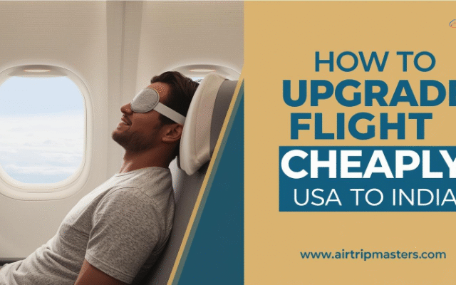 How to Upgrade Flight Seats Cheaply USA to India: The Ultimate Guide