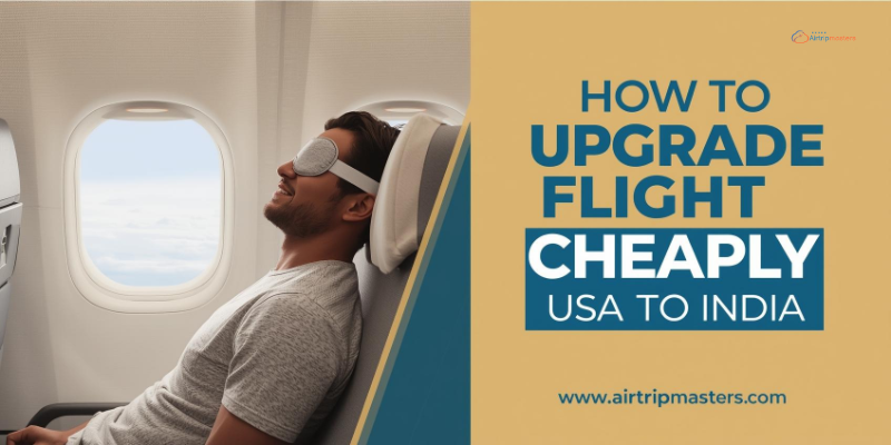 How to upgrade flight seats cheaply USA to India