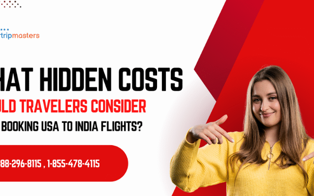 What Hidden Costs Should Travelers Consider When Booking USA to India Flights? – A Complete Guide by Air Trip Masters