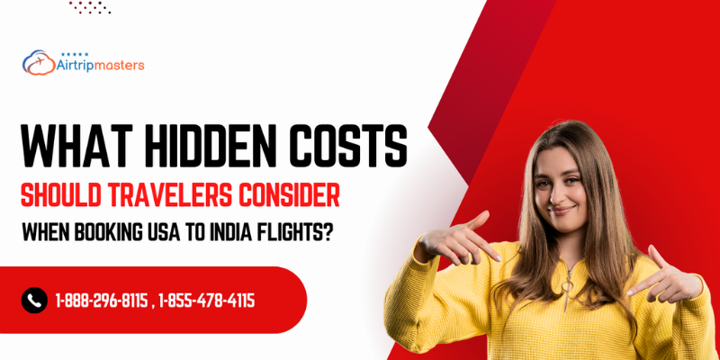 What hidden costs should travelers consider when booking USA to India flights