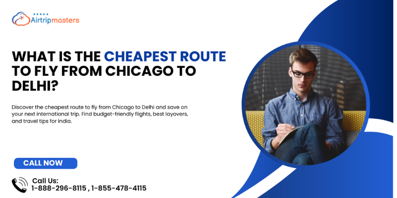 What is the cheapest route to fly from Chicago to Delhi