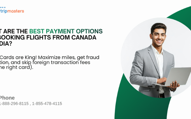 What are the Best Payment Options for Booking Flights from Canada to India? Ultimate Guide with Airtripmaster