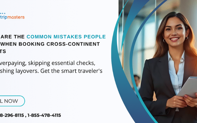What Are the Common Mistakes People Make When Booking Cross-Continent Flights? | Air Trip Master