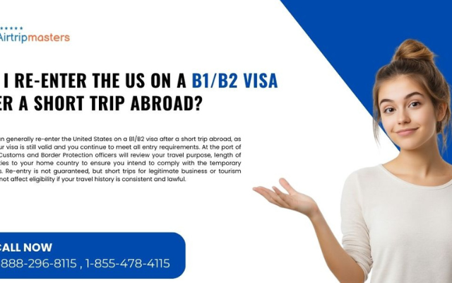 Can I Re-enter the US on a B1/B2 Visa After a Short Trip Abroad? Everything You Need to Know