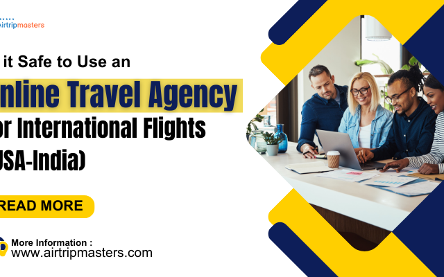Is it Safe to Use an Online Travel Agency for International Flights (USA–India)? | Airtripmasters