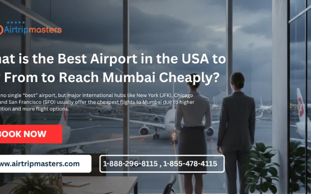 What is the Best Airport in the USA to Fly From to Reach Mumbai Cheaply?
