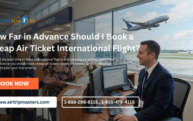 How Far in Advance Should I Book a Cheap Air Ticket International Flight?
