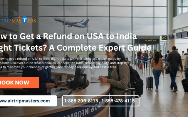 How to Get a Refund on USA to India Flight Tickets? A Complete Expert Guide